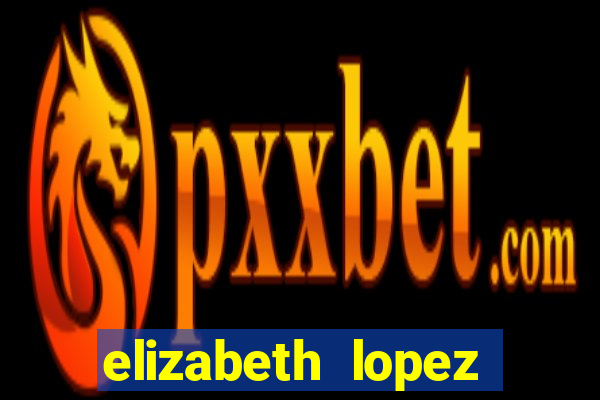 elizabeth lopez sanches nua